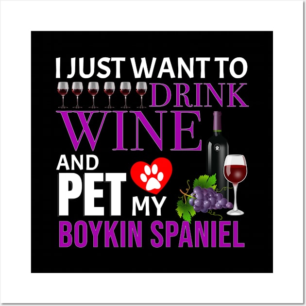 I Just Want To Drink Wine And Pet My Boykin Spaniel - Gift For Boykin Spaniel Owner Dog Breed,Dog Lover, Lover Wall Art by HarrietsDogGifts